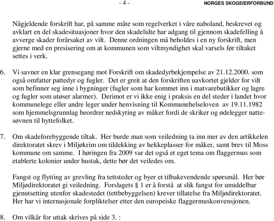 6. Vi savner en klar grensegang mot Forskrift om skadedyrbekjempelse av 21.12.2000. som også omfatter pattedyr og fugler.