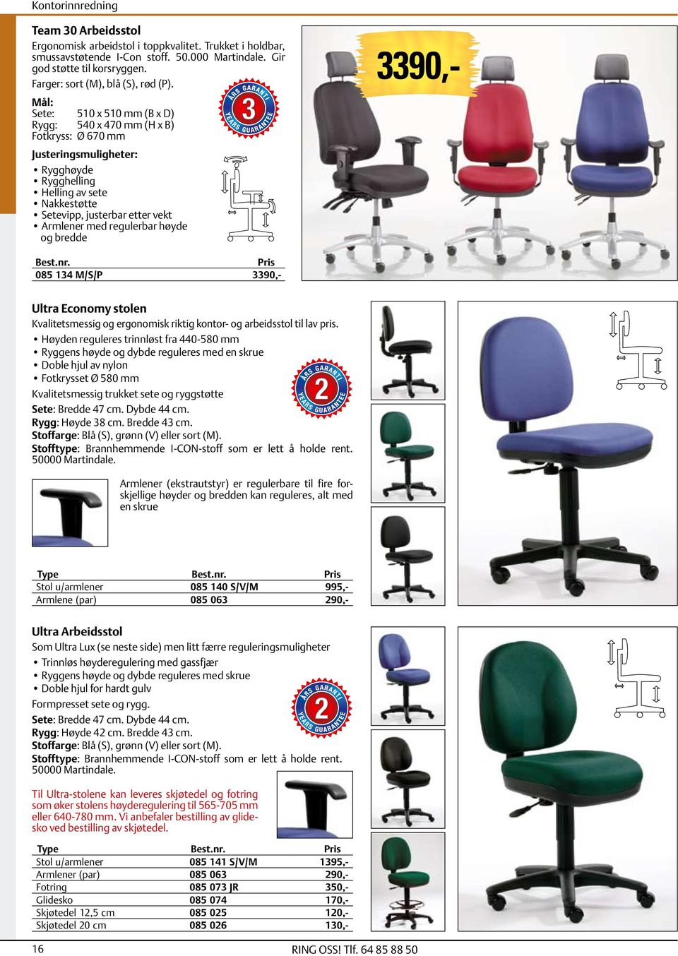 høyde og bredde 085 134 M/S/P 3390,- 3390,- Ultra Economy stolen Kvalitetsmessig og ergonomisk riktig kontor- og arbeidsstol til lav pris.