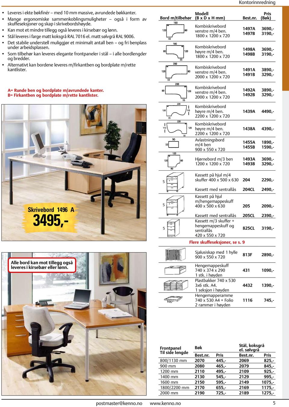 Det stabile understell muliggjør et minimalt antall ben og fri benplass under arbeidsplassen. Som tilbehør kan leveres elegante frontpaneler i stål i alle bordlengder og bredder.