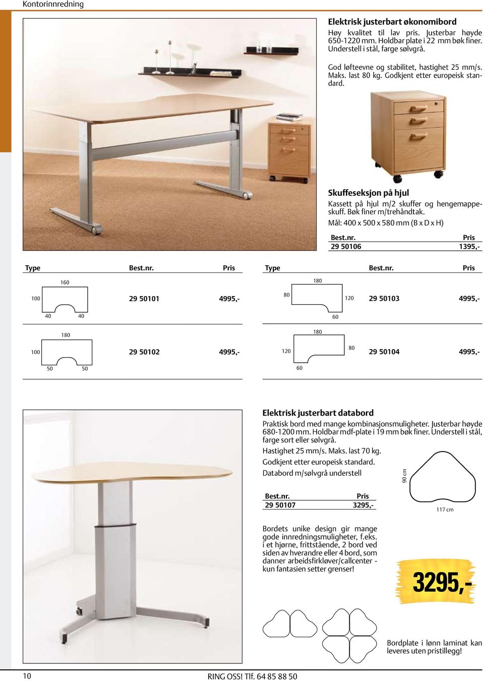 400 x 500 x 580 mm (B x D x H) 29 50106 1395,- Type 160 Type 180 100 29 50101 4995,- 80 120 29 50103 4995,- 40 40 60 180 180 100 29 50102 4995,- 120 80 29 50104 4995,- 50 50 60 Elektrisk justerbart