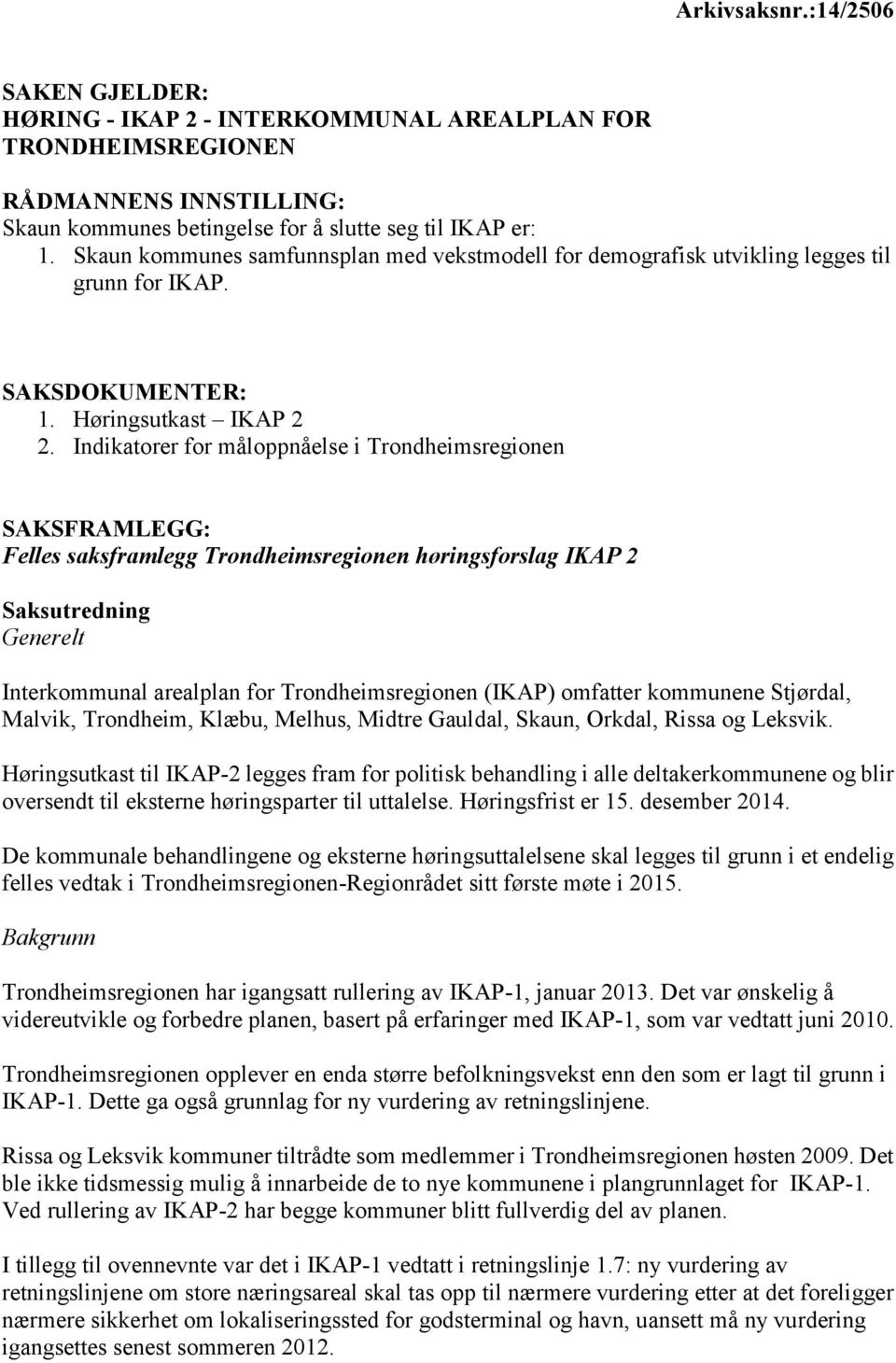 Indikatorer for måloppnåelse i Trondheimsregionen SAKSFRAMLEGG: Felles saksframlegg Trondheimsregionen høringsforslag IKAP 2 Saksutredning Generelt Interkommunal arealplan for Trondheimsregionen