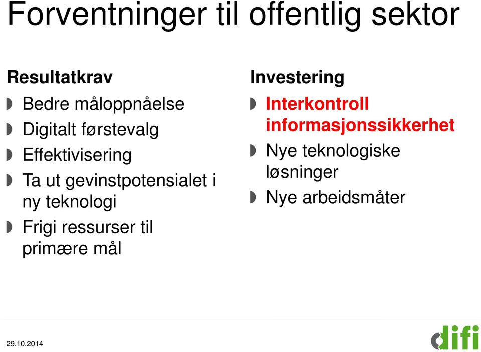 teknologi Frigi ressurser til primære mål Investering