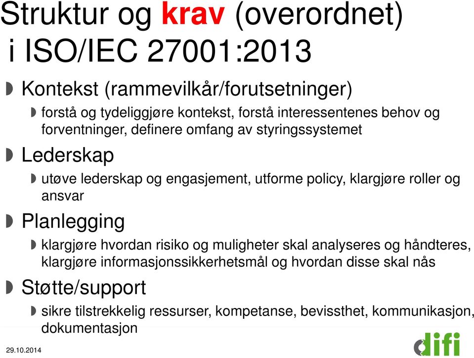 policy, klargjøre roller og ansvar Planlegging klargjøre hvordan risiko og muligheter skal analyseres og håndteres, klargjøre