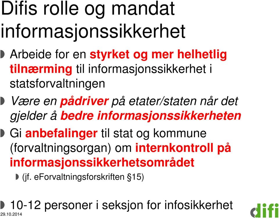 informasjonssikkerheten Gi anbefalinger til stat og kommune (forvaltningsorgan) om internkontroll på