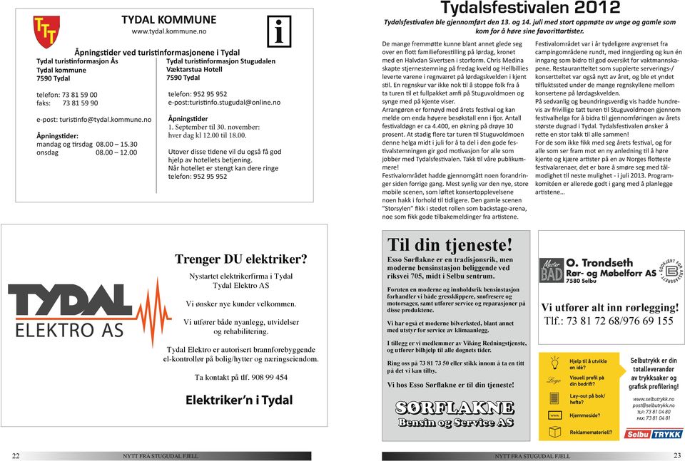 00 Tyd tuitifomjo Stugud Vækttu Hot 7590 Tyd tfo: 952 95 952 -pot:tuitifo.tugud@oi.o 1. Sptmb ti 30. ovmb: hv dg k 12.00 ti 18.00. Ekto utoit bfobyggd toø på boig/hytt og æigidom. T kotkt på tf.