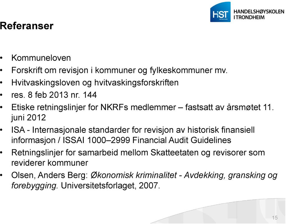 juni 2012 ISA - Internasjonale standarder for revisjon av historisk finansiell informasjon / ISSAI 1000 2999 Financial Audit Guidelines