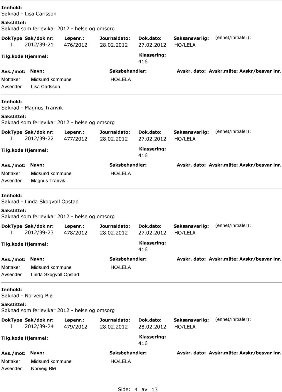 nnhold: Søknad - Linda Skogvoll Opstad 2012/39-23 478/2012 Linda