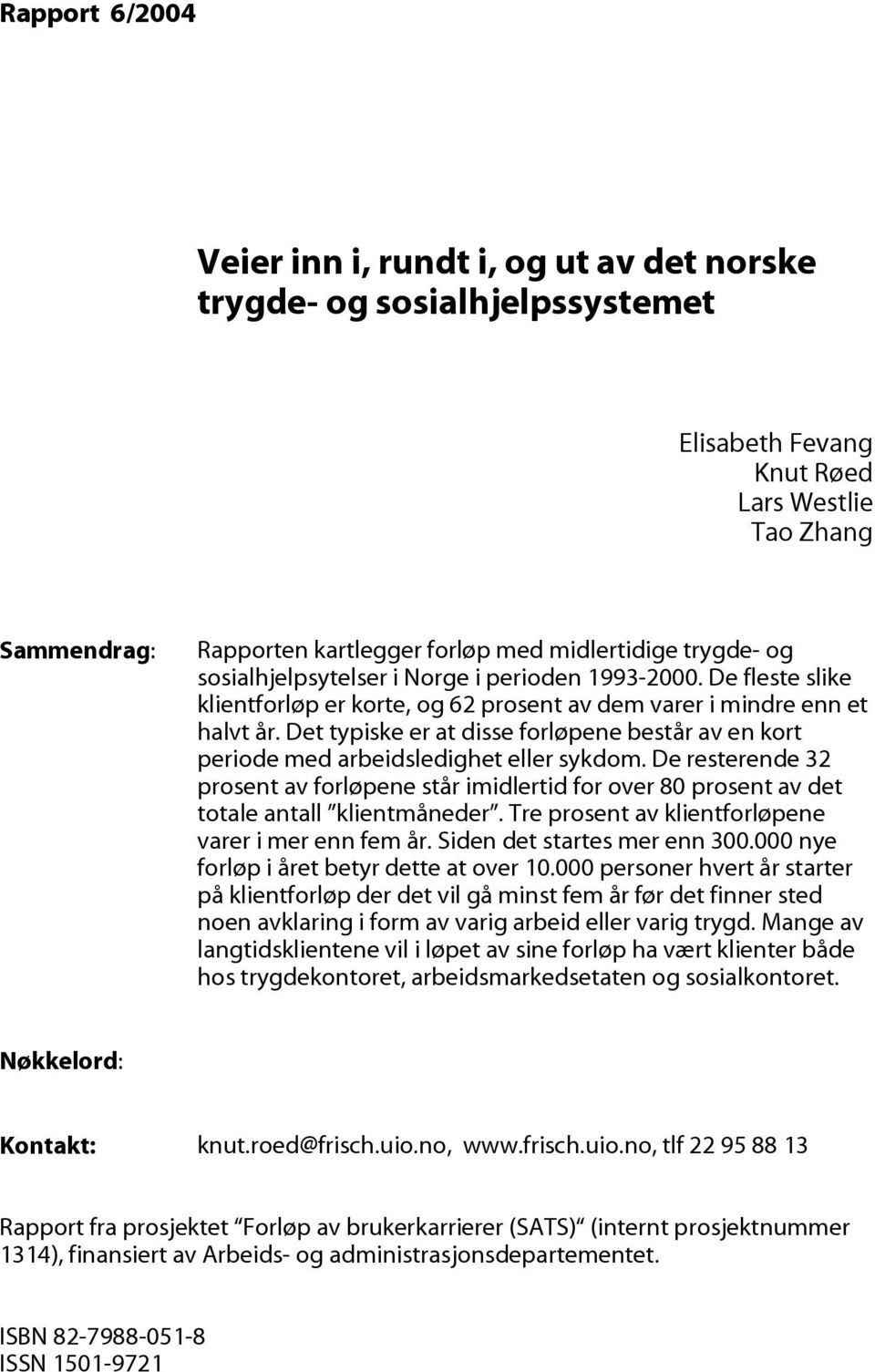 Det typiske er at disse forløpene består av en kort periode med arbeidsledighet eller sykdom.