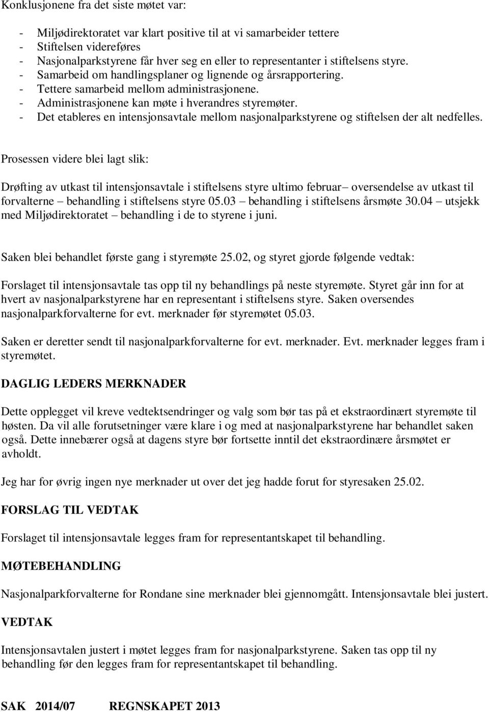 - Det etableres en intensjonsavtale mellom nasjonalparkstyrene og stiftelsen der alt nedfelles.