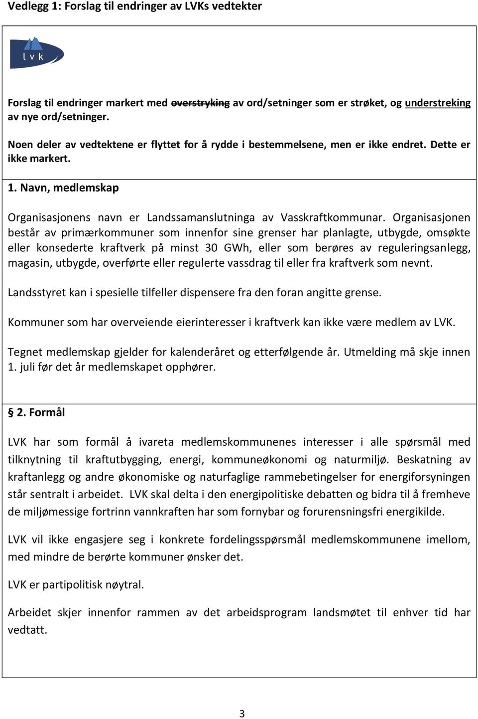 Organisasjonen består av primærkommuner som innenfor sine grenser har planlagte, utbygde, omsøkte eller konsederte kraftverk på minst 30 GWh, eller som berøres av reguleringsanlegg, magasin, utbygde,