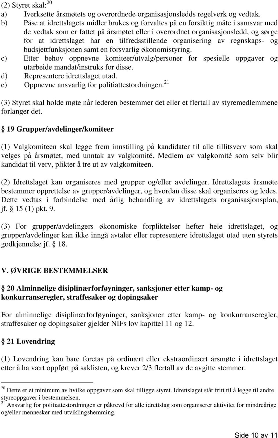 tilfredsstillende organisering av regnskaps- og budsjettfunksjonen samt en forsvarlig økonomistyring.