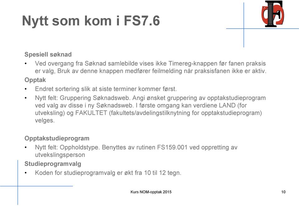 aktiv. Opptak Endret sortering slik at siste terminer kommer først. Nytt felt: Gruppering Søknadsweb.