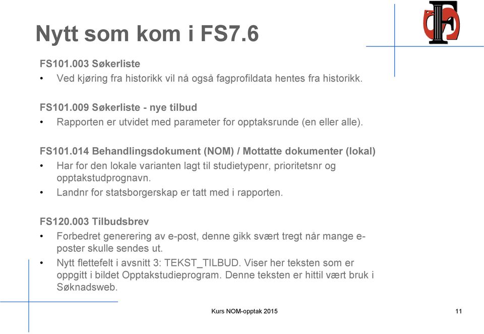 Landnr for statsborgerskap er tatt med i rapporten. FS120.003 Tilbudsbrev Forbedret generering av e-post, denne gikk svært tregt når mange e- poster skulle sendes ut.