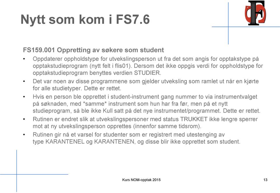 Det var noen av disse programmene som gjelder utveksling som ramlet ut når en kjørte for alle studietyper. Dette er rettet.