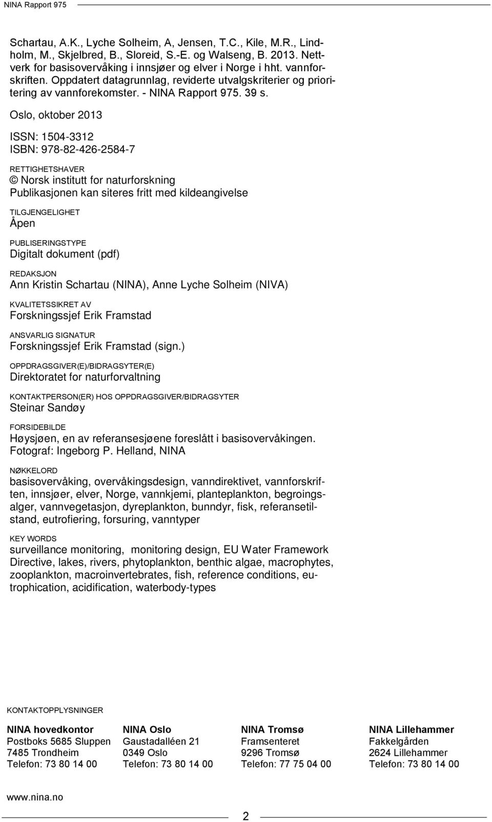 Oslo, oktober 2013 ISSN: 1504-3312 ISBN: 978-82-426-2584-7 RETTIGHETSHAVER Norsk institutt for naturforskning Publikasjonen kan siteres fritt med kildeangivelse TILGJENGELIGHET Åpen PUBLISERINGSTYPE