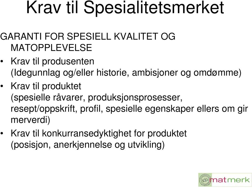 (spesielle råvarer, produksjonsprosesser, resept/oppskrift, profil, spesielle egenskaper