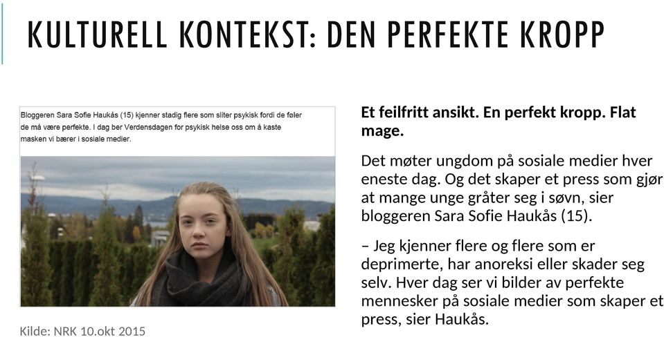 Og det skaper et press som gjør at mange unge gråter seg i søvn, sier bloggeren Sara Sofie Haukås (15).