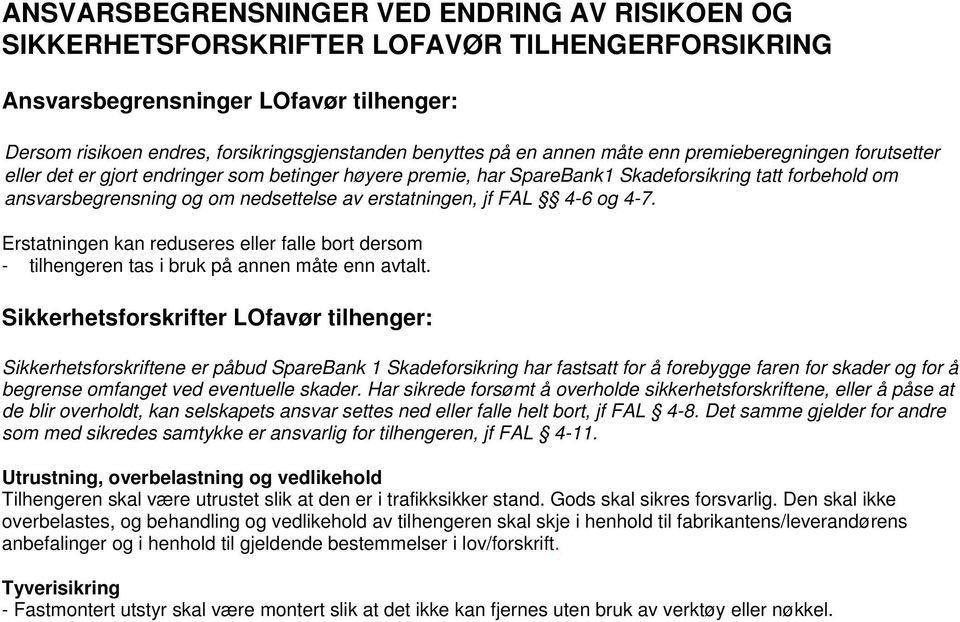 erstatningen, jf FAL 4-6 og 4-7. Erstatningen kan reduseres eller falle bort dersom - tilhengeren tas i bruk på annen måte enn avtalt.