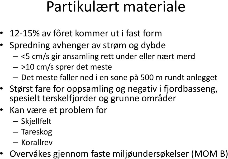 rundt anlegget Størst fare for oppsamling og negativ i fjordbasseng, spesielt terskelfjorder og grunne