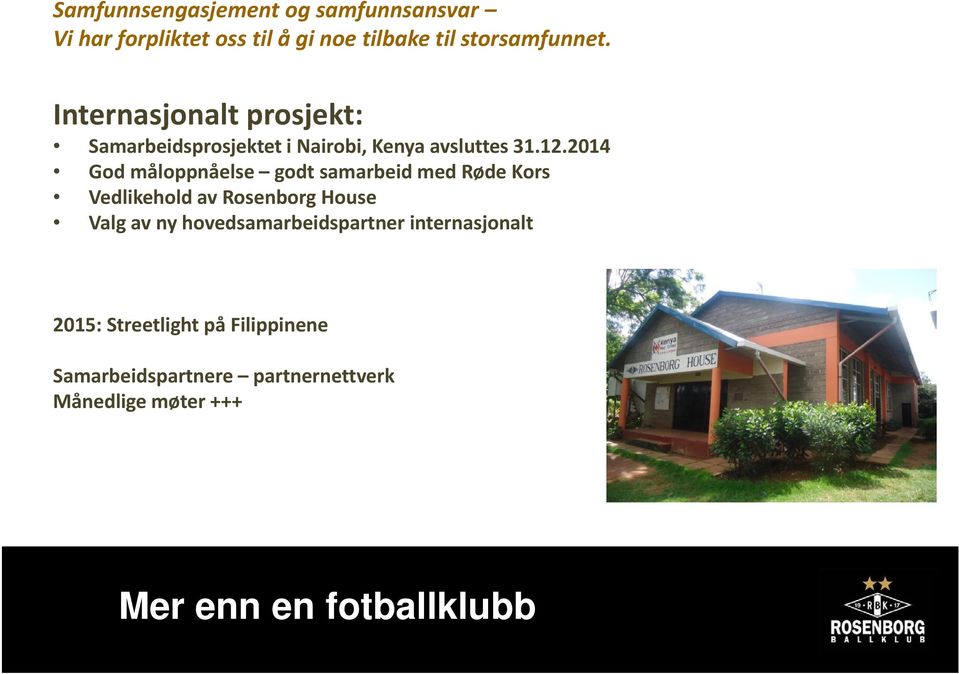 2014 God måloppnåelse godt samarbeid med Røde Kors Vedlikehold av Rosenborg House Valg av ny