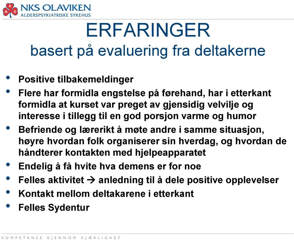 møte andre i samme situasjon, høyre hvordan folk organiserer sin hverdag, og hvordan de håndterer kontakten med hjelpeapparatet Endelig