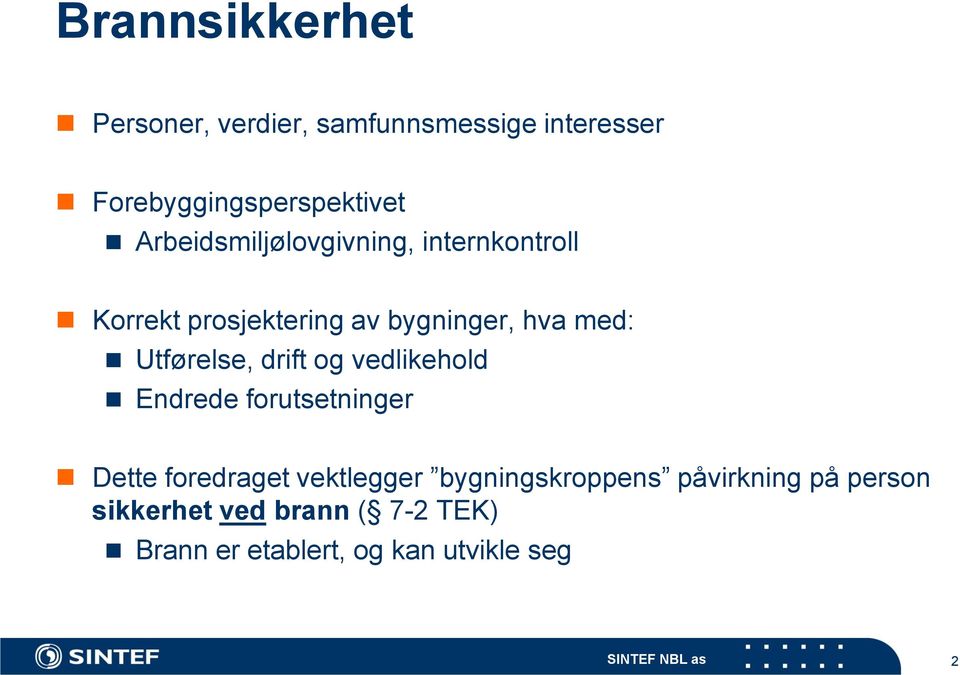 Utførelse, drift og vedlikehold Endrede forutsetninger Dette foredraget vektlegger