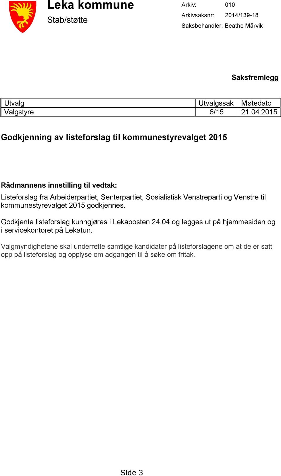 Venstreparti og Venstre til kommunestyrevalget 2015 godkjennes. Godkjente listeforslag kunngjøres i Lekaposten 24.