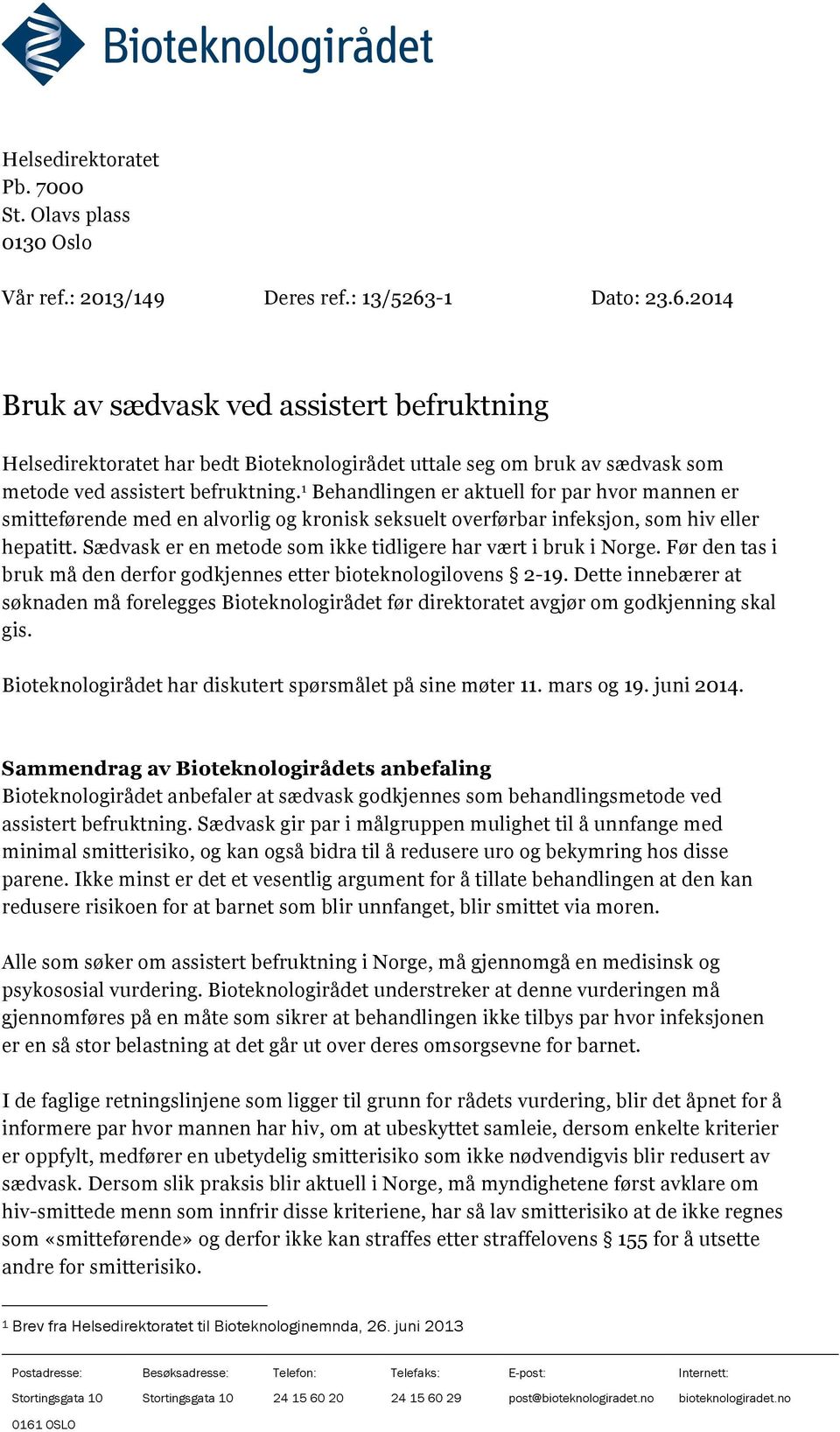 1 Behandlingen er aktuell for par hvor mannen er smitteførende med en alvorlig og kronisk seksuelt overførbar infeksjon, som hiv eller hepatitt.