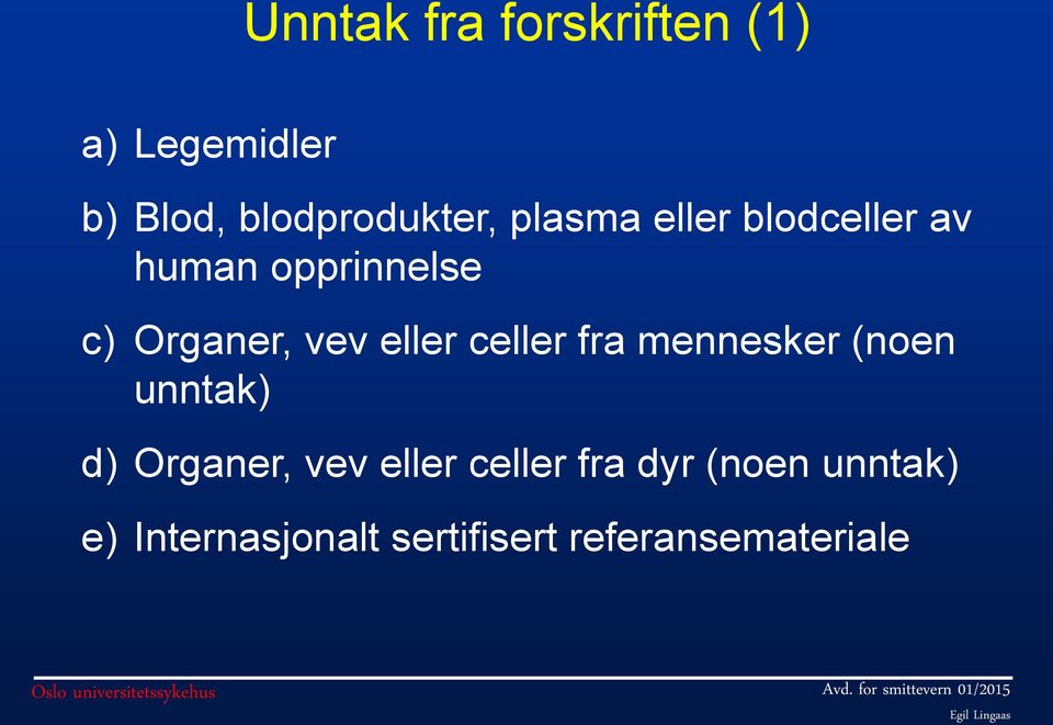 celler fra mennesker (noen unntak) d) Organer, vev eller celler