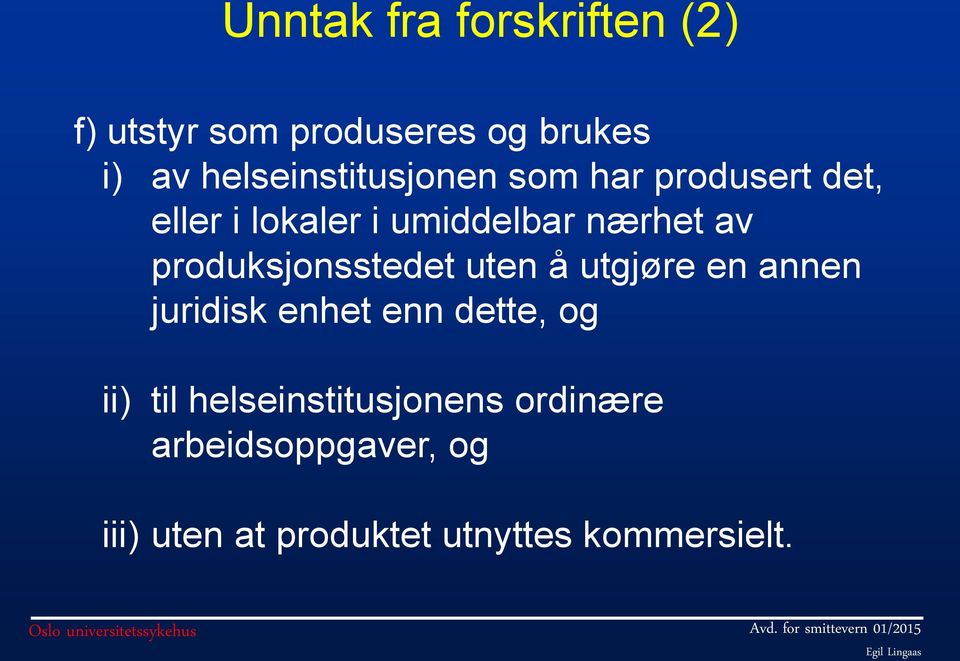 produksjonsstedet uten å utgjøre en annen juridisk enhet enn dette, og ii) til