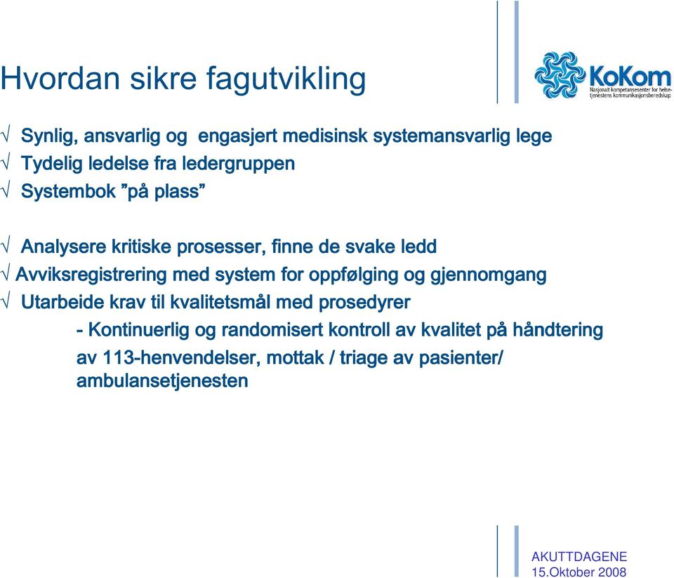 system for oppfølging og gjennomgang Utarbeide krav til kvalitetsmål l med prosedyrer - Kontinuerlig og