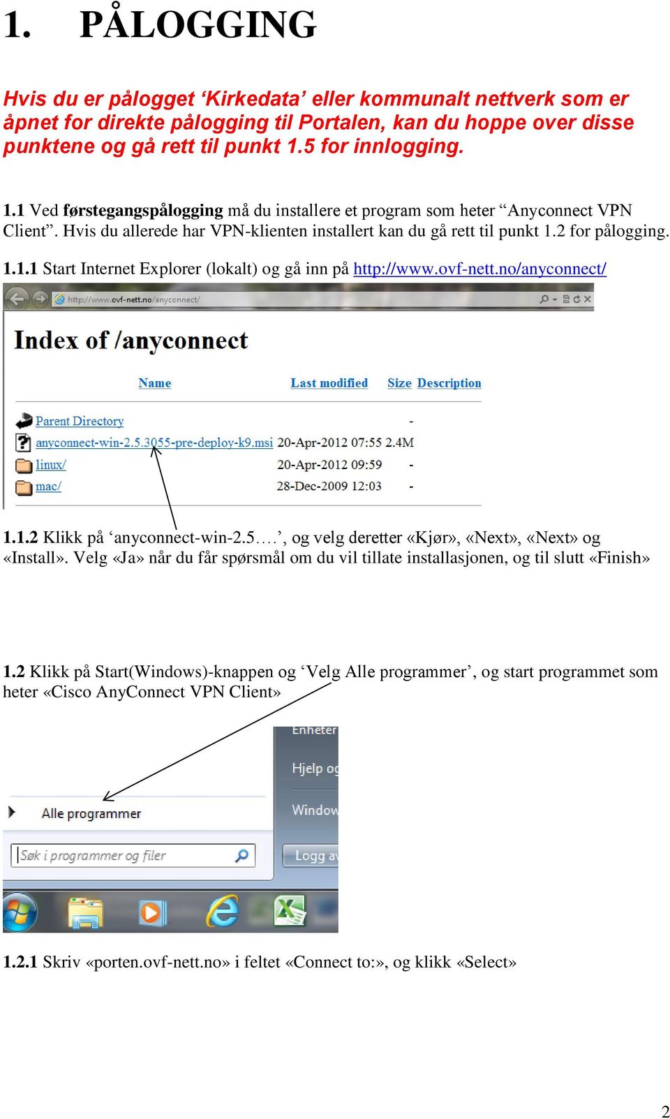 ovf-nett.no/anyconnect/ 1.1.2 Klikk på anyconnect-win-2.5., og velg deretter «Kjør», «Next», «Next» og «Install».