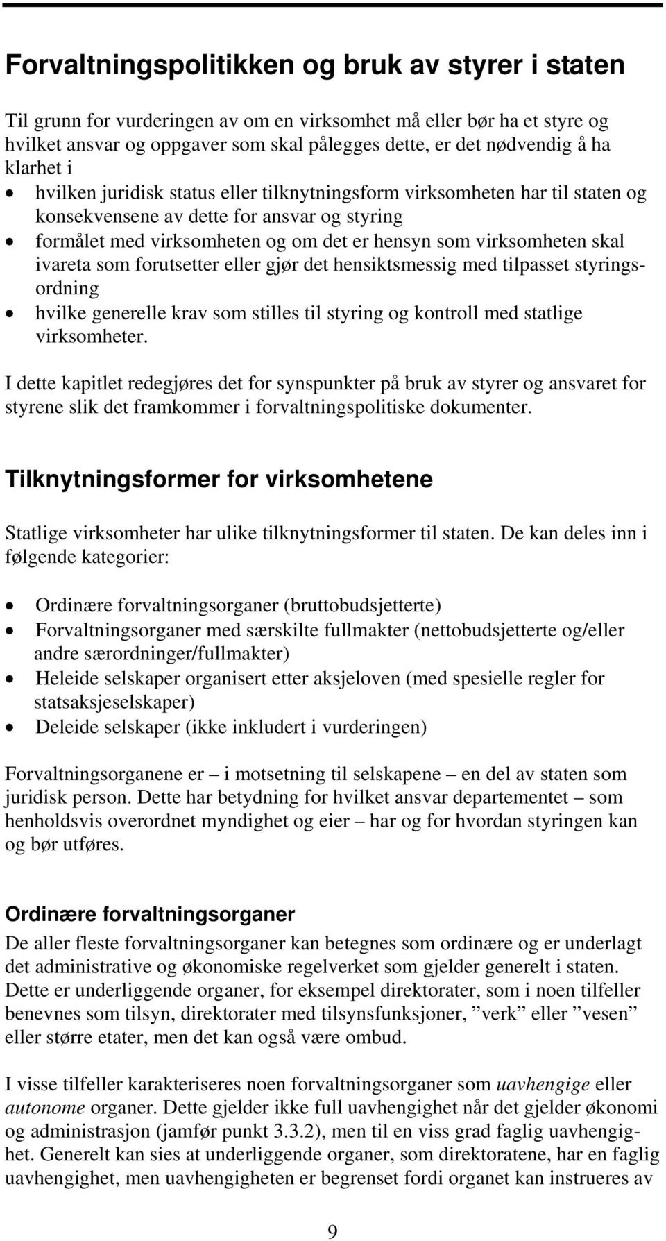 skal ivareta som forutsetter eller gjør det hensiktsmessig med tilpasset styringsordning hvilke generelle krav som stilles til styring og kontroll med statlige virksomheter.