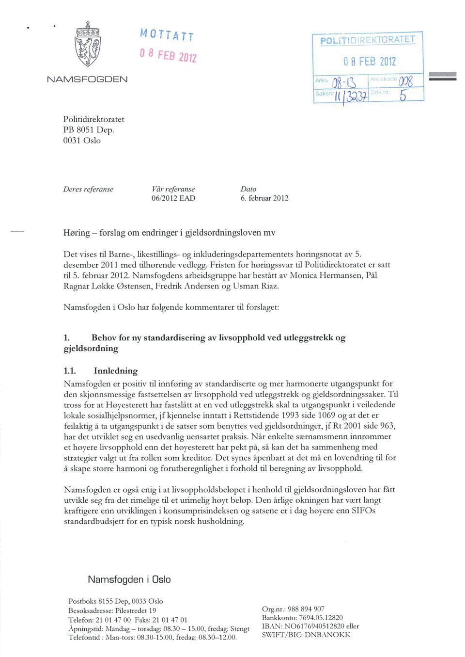 Fristen for høringssvar til Politidirektoratet er satt til 5. februar 2012. Namsfogdens arbeidsgruppe har bestått av Monica Hermansen, Pål Ragnar Lokke østensen, Fredrik Andersen og Usman Riaz.