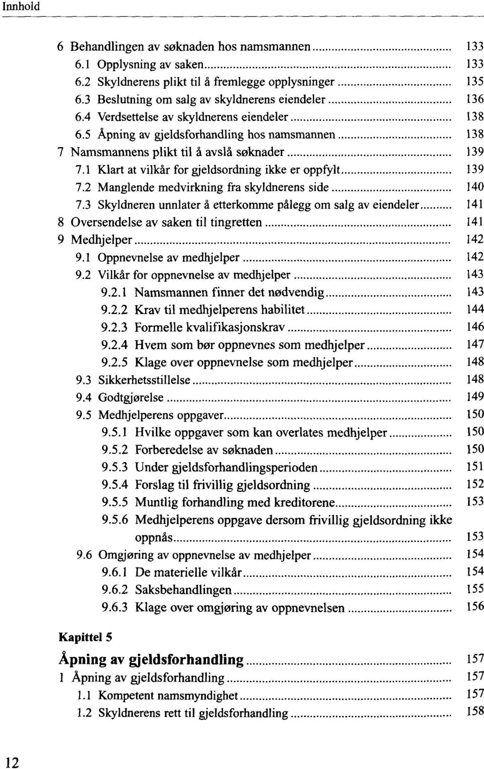 2 Manglende medvirkning fra skyldnerens side 140 7.3 Skyldneren unnlater ä etterkomme pälegg om salg av eiendeler 141 8 Oversendelse av saken til tingretten 141 9 Medhjelper 142 9.