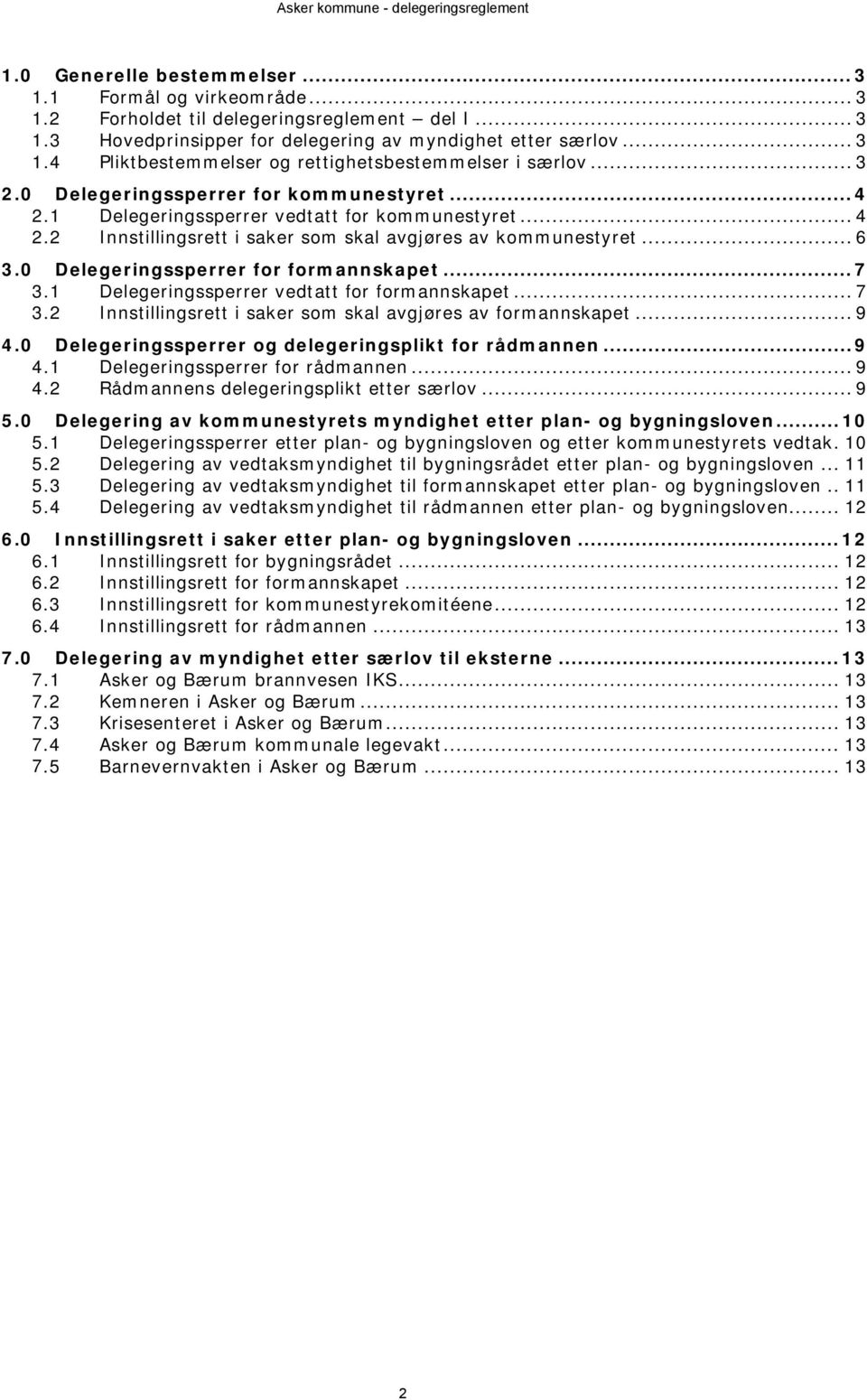 0 Delegeringssperrer for formannskapet... 7 3.1 Delegeringssperrer vedtatt for formannskapet... 7 3.2 Innstillingsrett i saker som skal avgjøres av formannskapet... 9 4.