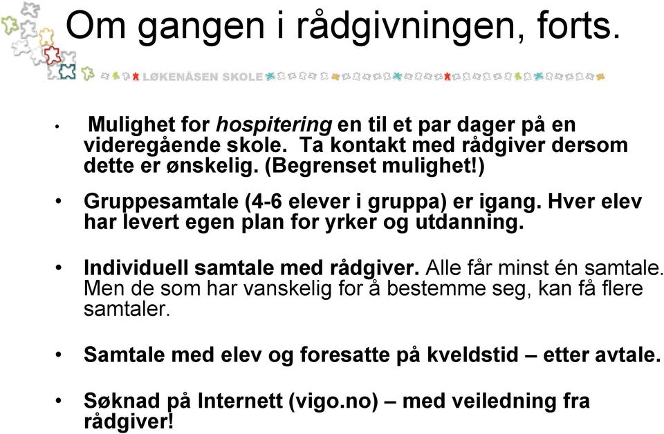 Hver elev har levert egen plan for yrker og utdanning. Individuell samtale med rådgiver. Alle får minst én samtale.