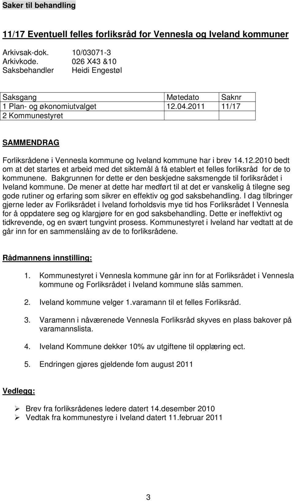 2011 11/17 2 Kommunestyret SAMMENDRAG Forliksrådene i Vennesla kommune og Iveland kommune har i brev 14.12.