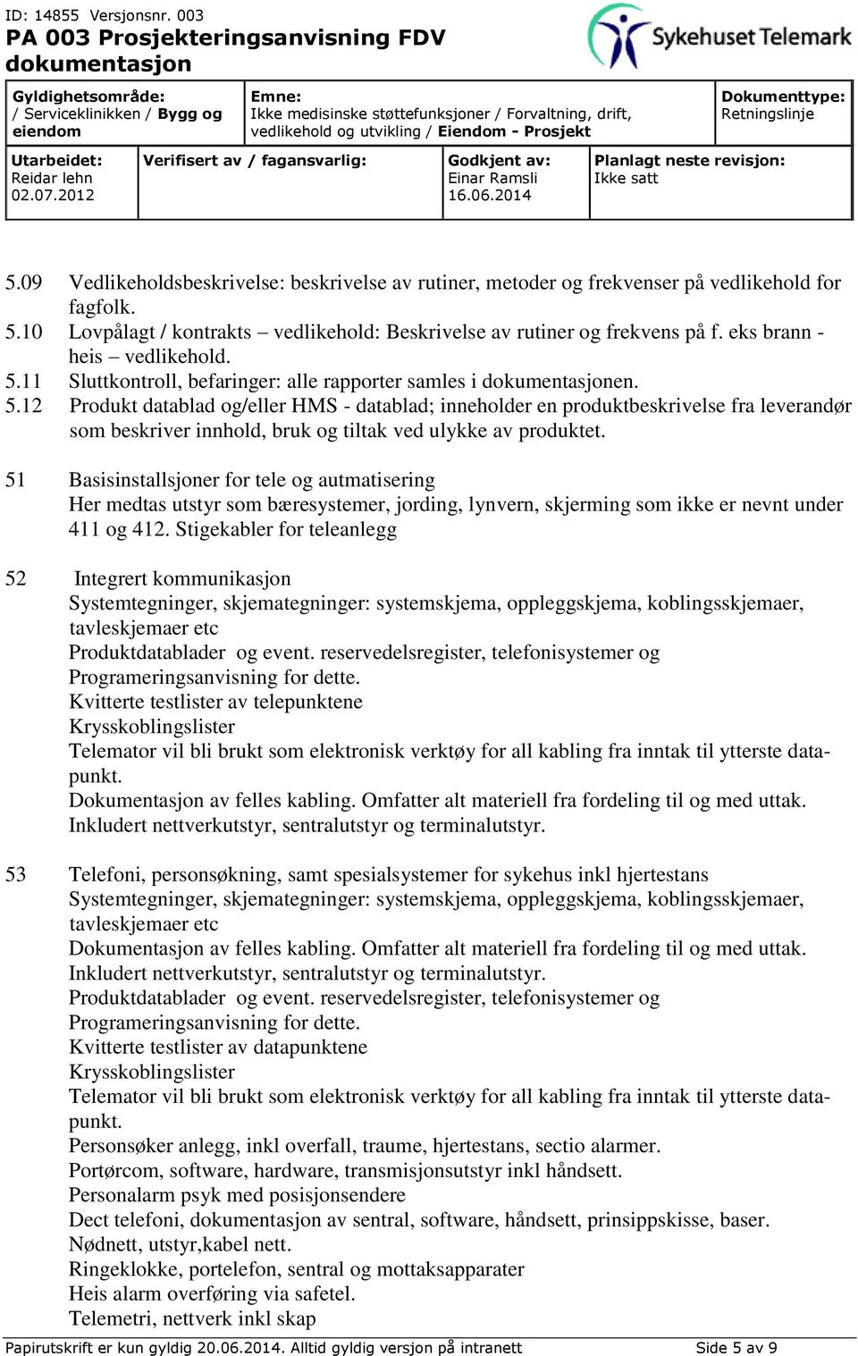 11 Sluttkontroll, befaringer: alle rapporter samles i en. 5.