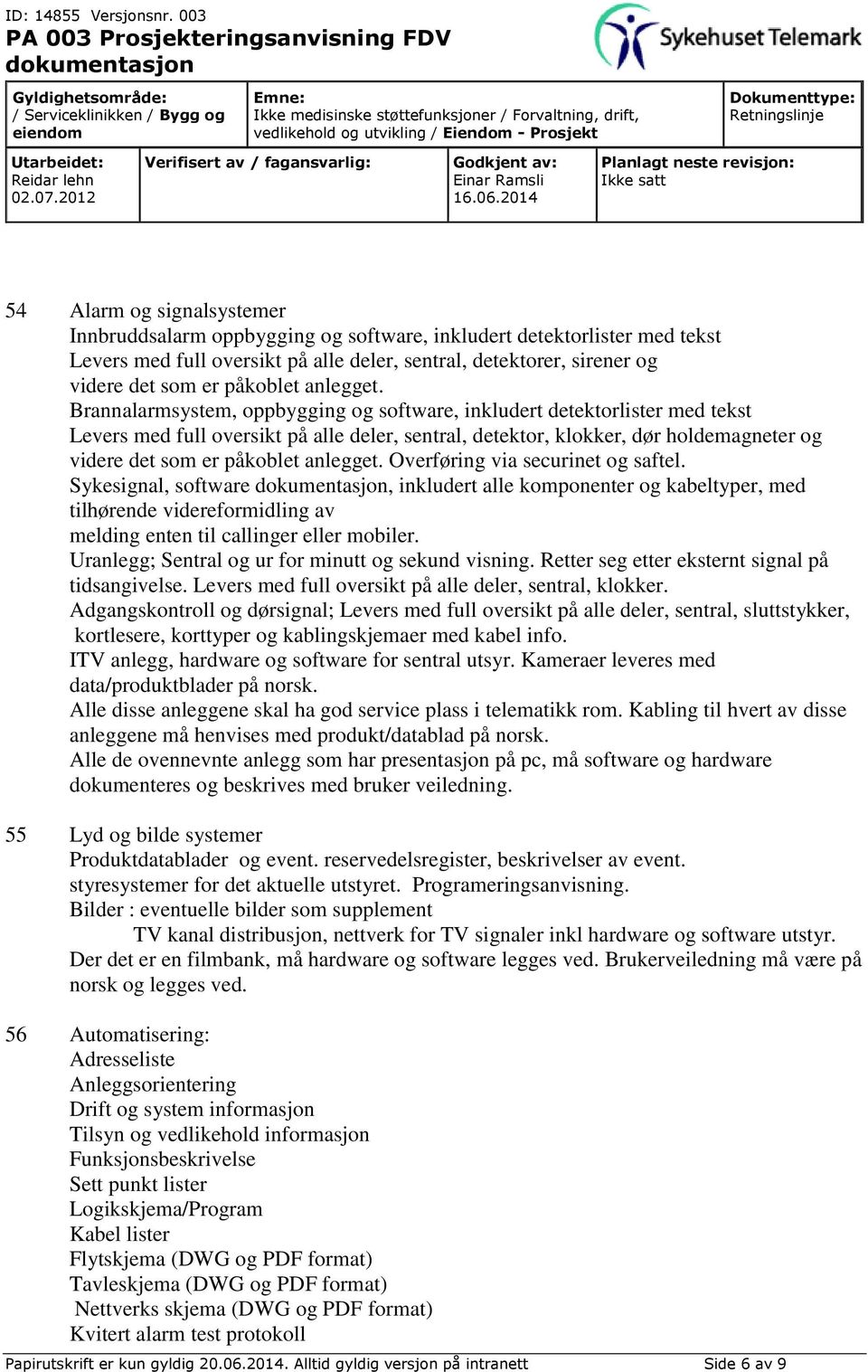 Brannalarmsystem, oppbygging og software, inkludert detektorlister med tekst Levers med full oversikt på alle deler, sentral, detektor, klokker, dør holdemagneter og videre det som er påkoblet 