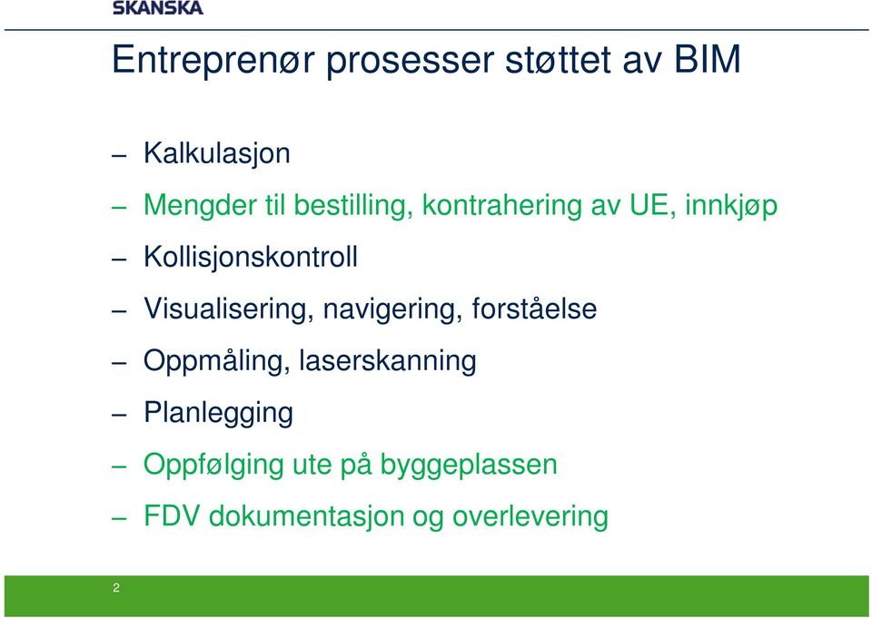 Visualisering, navigering, forståelse Oppmåling, laserskanning