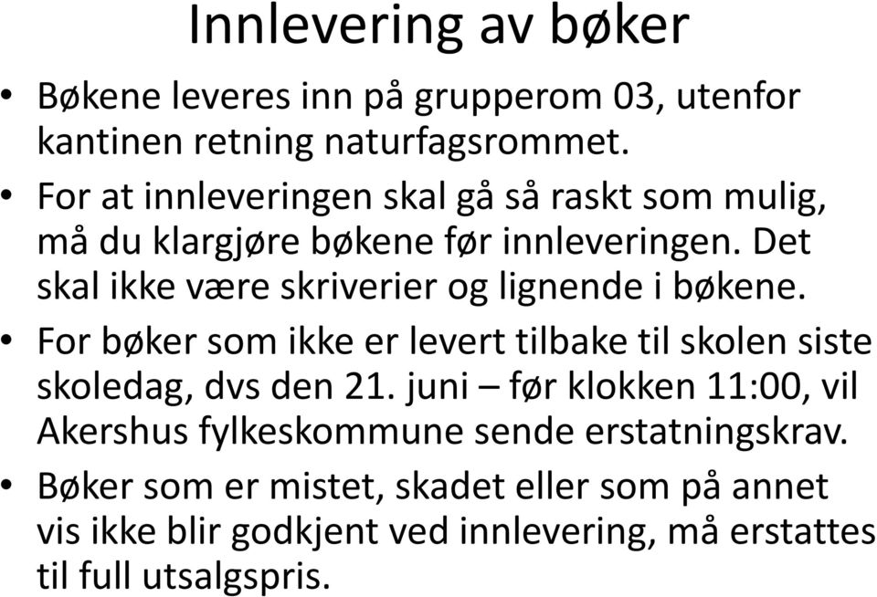 Det skal ikke være skriverier og lignende i bøkene. For bøker som ikke er levert tilbake til skolen siste skoledag, dvs den 21.