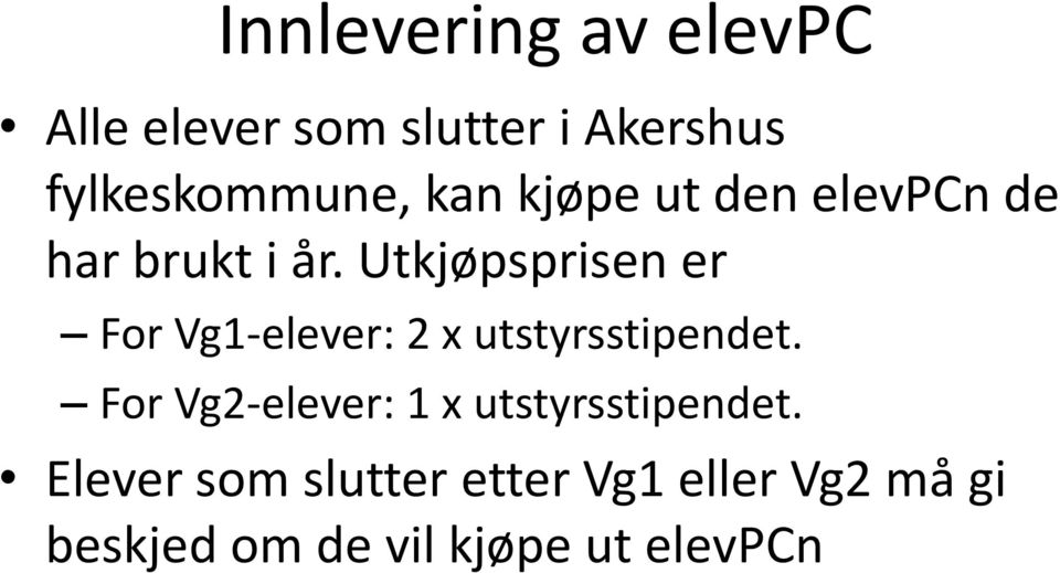 Utkjøpsprisen er For Vg1-elever: 2 x utstyrsstipendet.