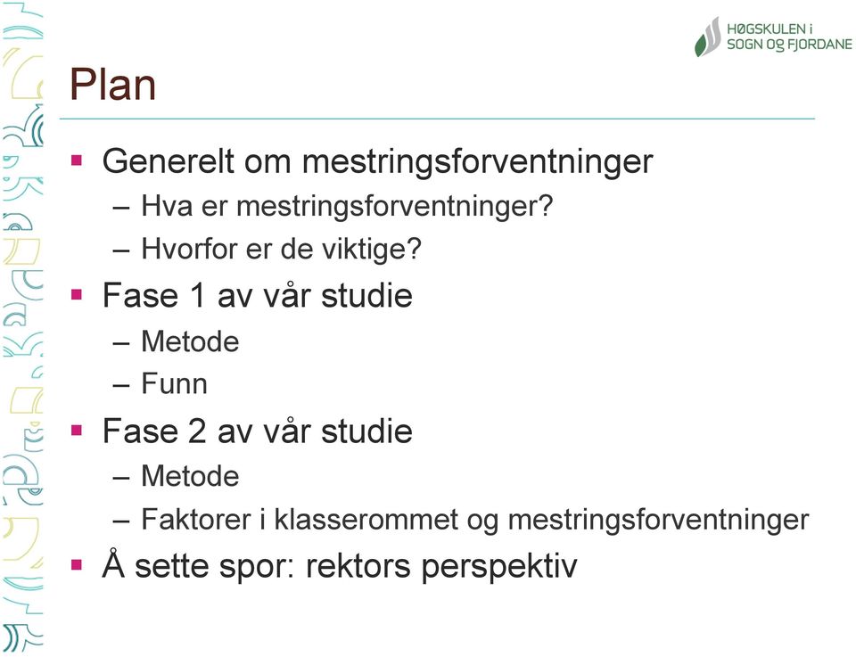 Fase 1 av vår studie Metode Funn Fase 2 av vår studie