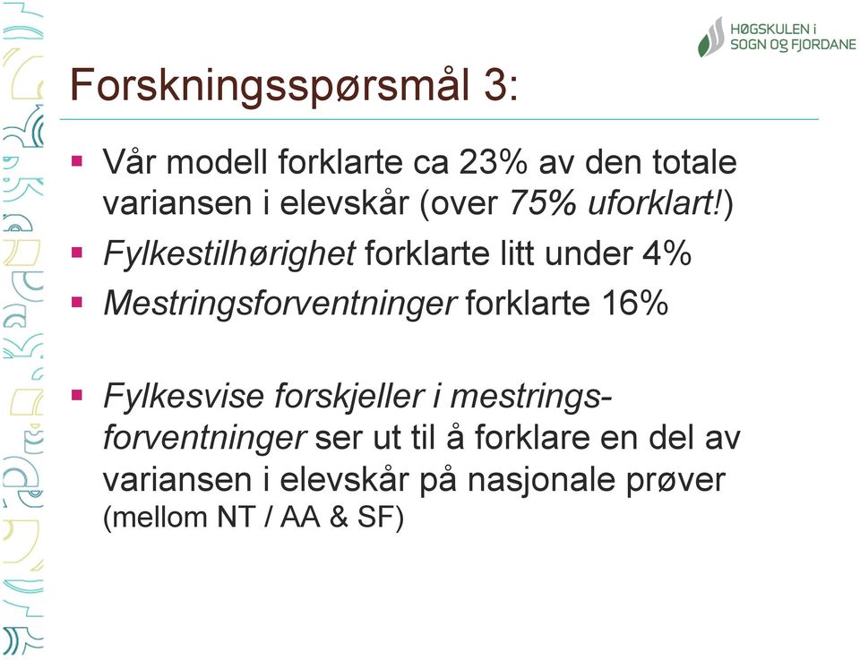 ) Fylkestilhørighet forklarte litt under 4% Mestringsforventninger forklarte 16%