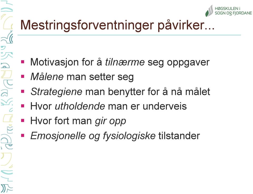 setter seg Strategiene man benytter for å nå målet Hvor