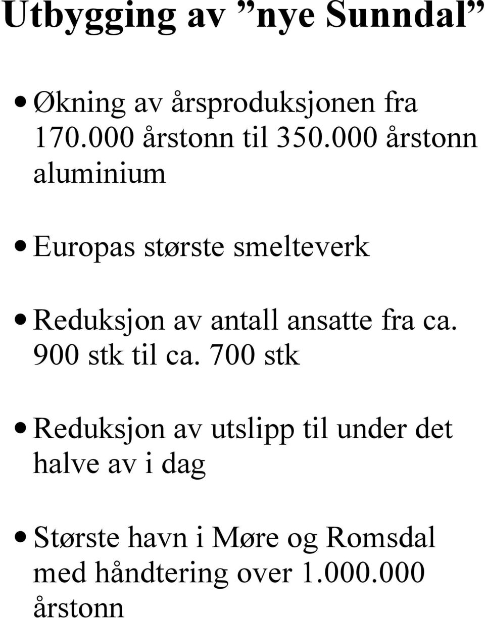 000 årstonn aluminium Europas største smelteverk Reduksjon av antall ansatte