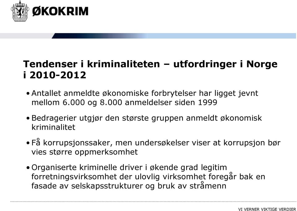 000 anmeldelser siden 1999 Bedragerier utgjør den største gruppen anmeldt økonomisk kriminalitet Få korrupsjonssaker,