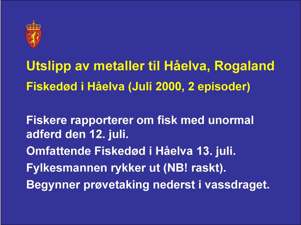 den 12. juli. Omfattende Fiskedød i Håelva 13. juli. Fylkesmannen rykker ut (NB!