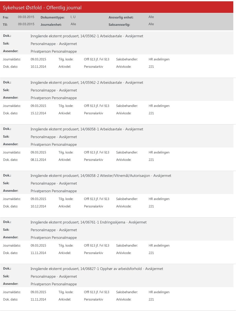 2014 Arkivdel: Personalarkiv Arkivkode: 221 Inngående eksternt produsert, 14/06058-1 Arbeidsavtale - Dok. dato: 08.11.